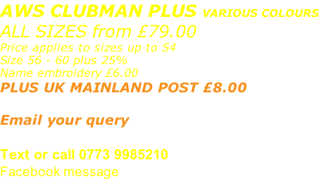 AWS CLUBMAN PLUS VARIOUS COLOURS ALL SIZES from £79.00 Price applies to sizes up to 54 Size 56 - 60 plus 25% Name embroidery £6.00 PLUS UK MAINLAND POST £8.00   Email your query sales@advanced-wear.co.uk Text or call 0773 9985210 Facebook message